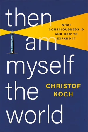 Then I Am Myself the World: What Consciousness Is and How to Expand It cover
