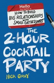 The 2-Hour Cocktail Party: How to Build Big Relationships with Small Gatherings cover